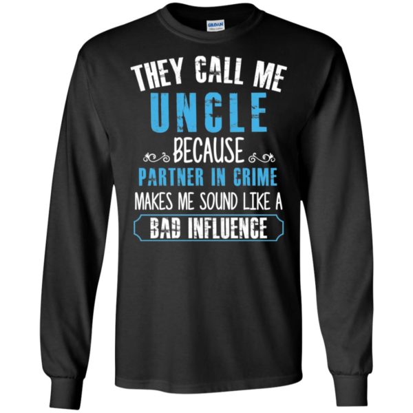 They Call Me Uncle Because Partner In Crime Shirt