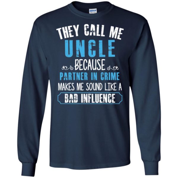 They Call Me Uncle Because Partner In Crime Shirt