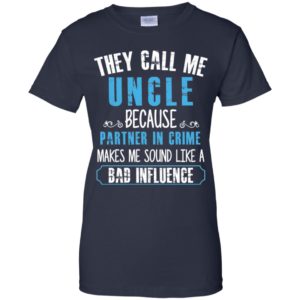 They Call Me Uncle Because Partner In Crime Shirt