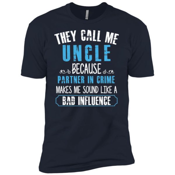 They Call Me Uncle Because Partner In Crime Shirt