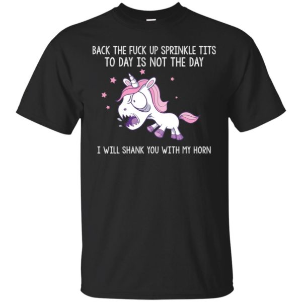 Unicorn Back the fuck up sprinkle tits today is not the day shirt