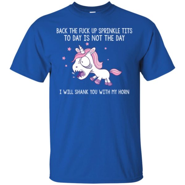 Unicorn Back the fuck up sprinkle tits today is not the day shirt