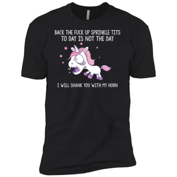 Unicorn Back the fuck up sprinkle tits today is not the day shirt