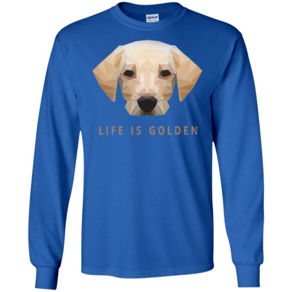 Life is Golden Retriever Dog Shirt