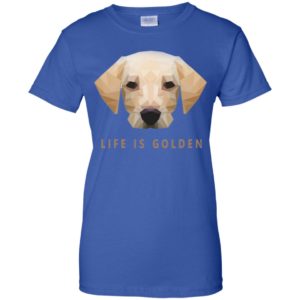 Life is Golden Retriever Dog Shirt image Life is Golden Retriever Dog Shirt