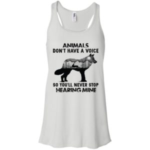 Animals Don’t Have A Voice So You’ll Never Stop Hearing Mine Shirt