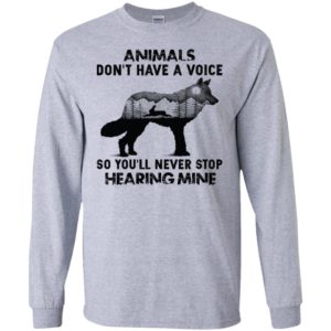 Animals Don’t Have A Voice So You’ll Never Stop Hearing Mine Shirt