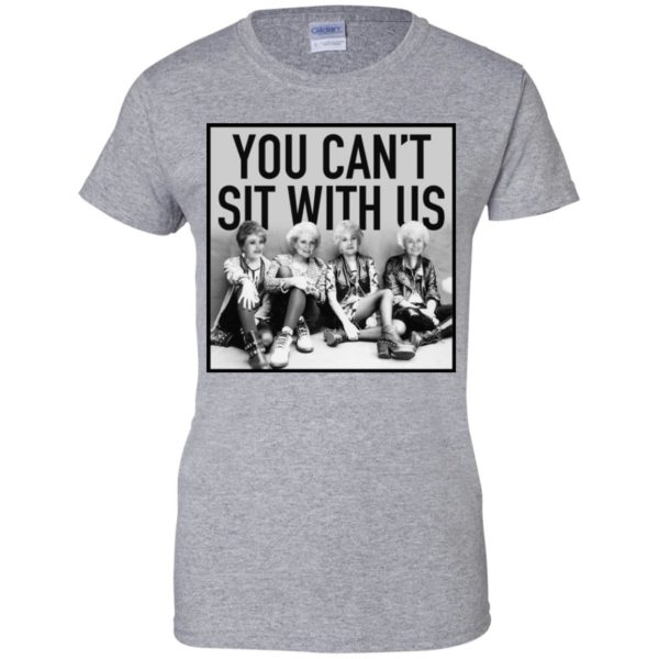 The Golden Girls You Can't Sit With Us Shirt