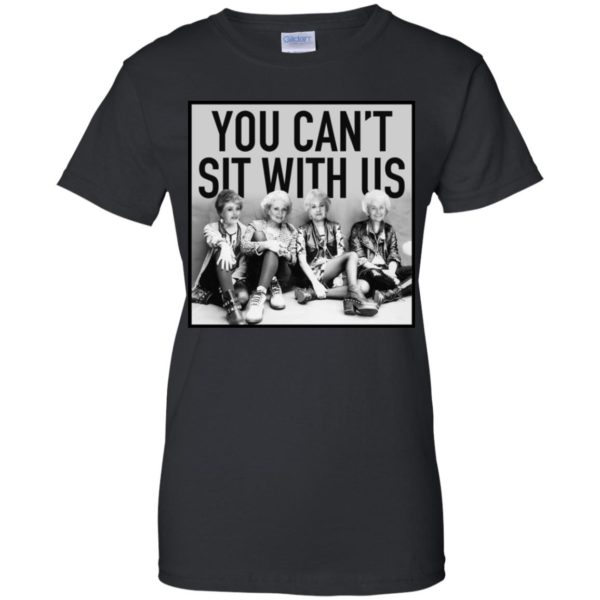 The Golden Girls You Can't Sit With Us Shirt