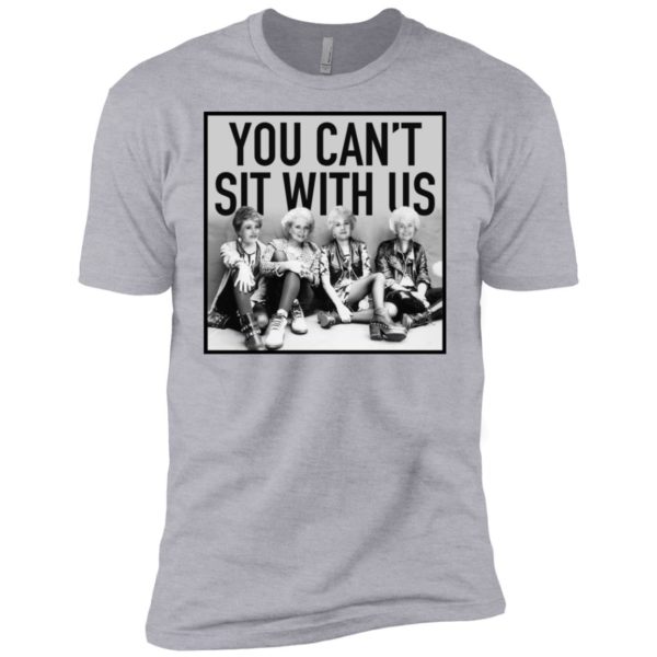 The Golden Girls You Can't Sit With Us Shirt