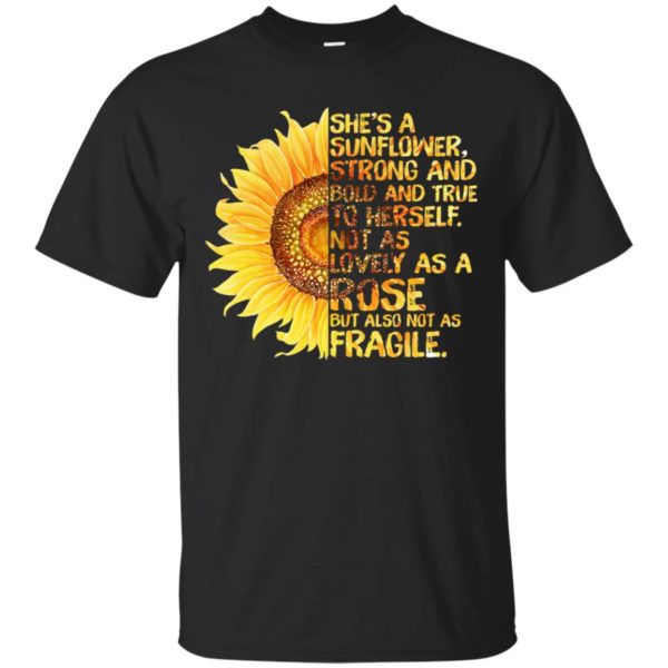 She's A Sunflower Strong and Bold and True To Herself Shirt