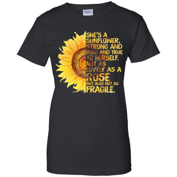 She's A Sunflower Strong and Bold and True To Herself Shirt