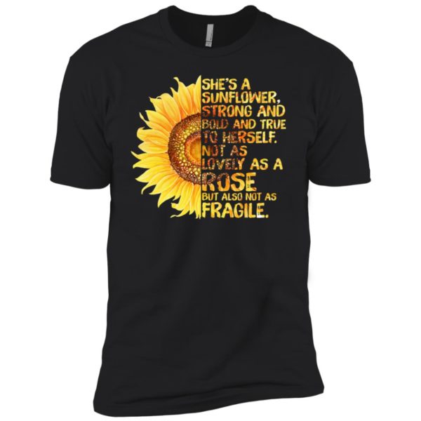 She's A Sunflower Strong and Bold and True To Herself Shirt