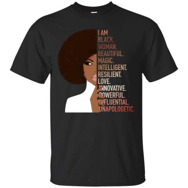 I Am Black Woman Beautiful Magic Intelligent Resillient Love Innovative Powerful Influential Unapologetic Shirt