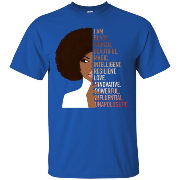 I Am Black Woman Beautiful Magic Intelligent Resillient Love Innovative Powerful Influential Unapologetic Shirt