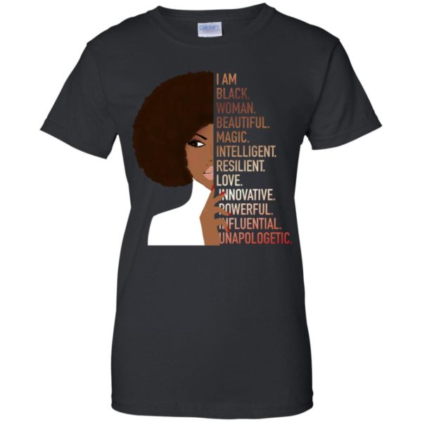 I Am Black Woman Beautiful Magic Intelligent Resillient Love Innovative Powerful Influential Unapologetic Shirt