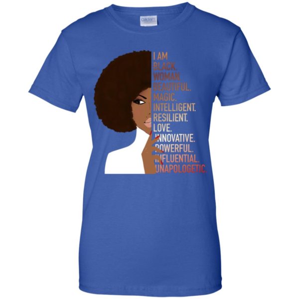 I Am Black Woman Beautiful Magic Intelligent Resillient Love Innovative Powerful Influential Unapologetic Shirt