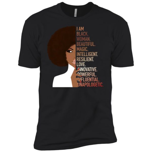 I Am Black Woman Beautiful Magic Intelligent Resillient Love Innovative Powerful Influential Unapologetic Shirt