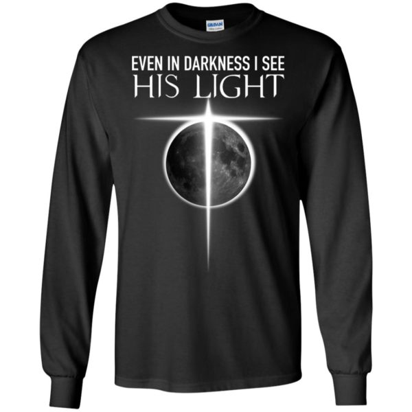 Even In Darkness I see His Light Jesus Christian Shirt