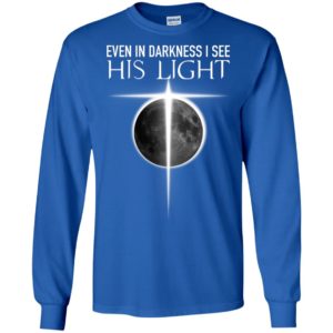 Even In Darkness I see His Light Jesus Christian Shirt