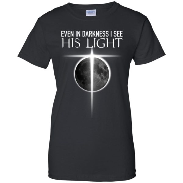 Even In Darkness I see His Light Jesus Christian Shirt