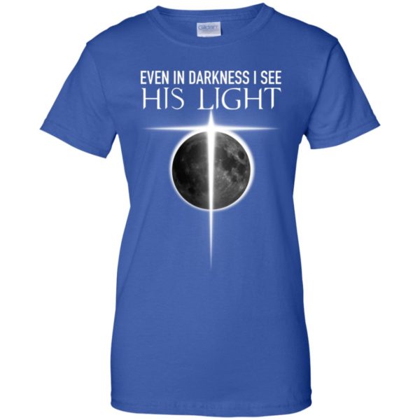 Even In Darkness I see His Light Jesus Christian Shirt