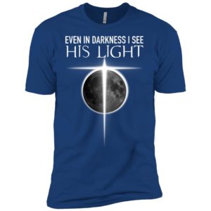 Even In Darkness I see His Light Jesus Christian Shirt