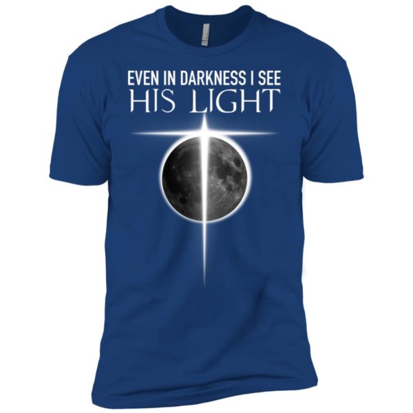 Even In Darkness I see His Light Jesus Christian Shirt