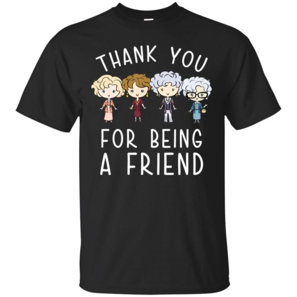 Thank You For Being A Friend Shirt