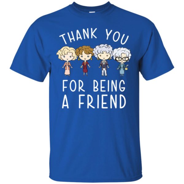 Thank You For Being A Friend Shirt