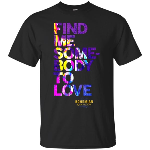 Bohemian Rhapsody Find Me Somebody to Love Shirt