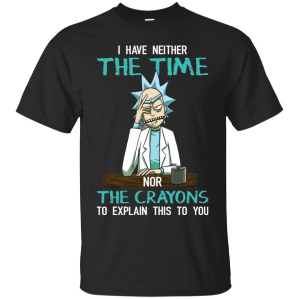 Rick and Morty I have Neither the Time Nor Crayons Shirt