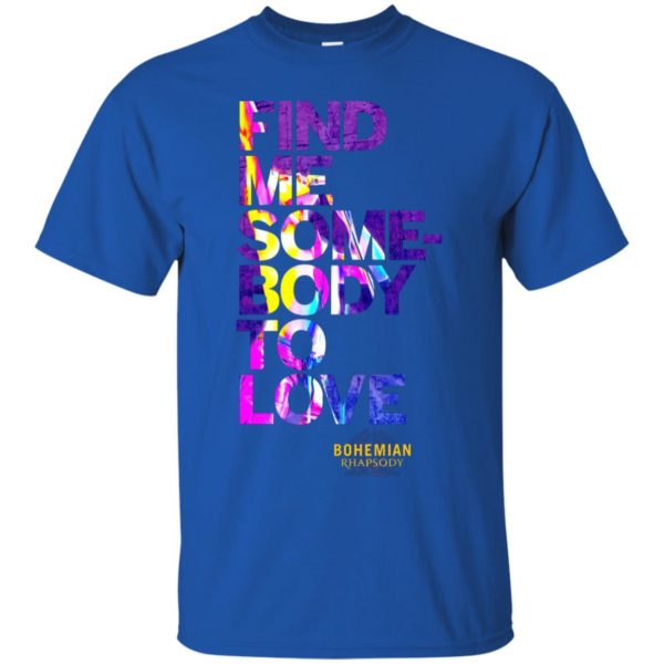 Bohemian Rhapsody Find Me Somebody to Love Shirt