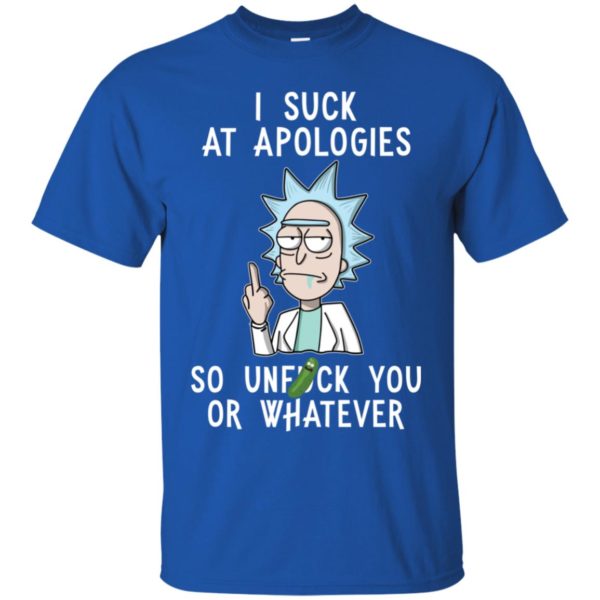 Rick And Morty I Suck At Apologies So Unfuck You Or Whatever Shirt