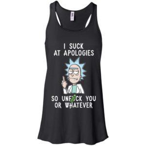 Rick And Morty I Suck At Apologies So Unfuck You Or Whatever Shirt image Rick And Morty I Suck At Apologies So Unfuck You Or Whatever Shirt