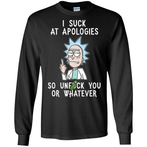 Rick And Morty I Suck At Apologies So Unfuck You Or Whatever Shirt