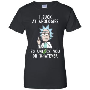 Rick And Morty I Suck At Apologies So Unfuck You Or Whatever Shirt image Rick And Morty I Suck At Apologies So Unfuck You Or Whatever Shirt