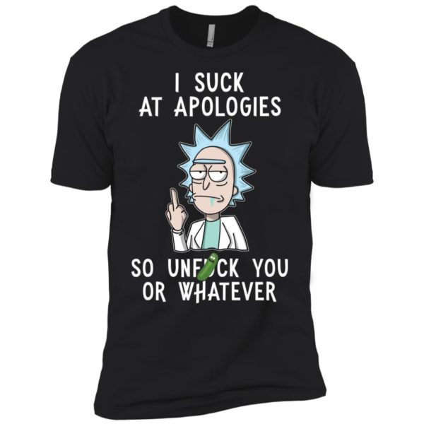 Rick And Morty I Suck At Apologies So Unfuck You Or Whatever Shirt