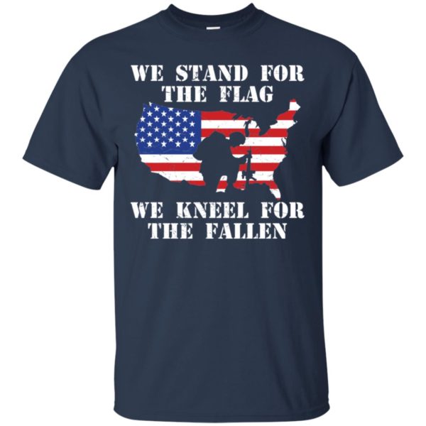 We Stand For The Flag We Kneel For The Fallen Shirt