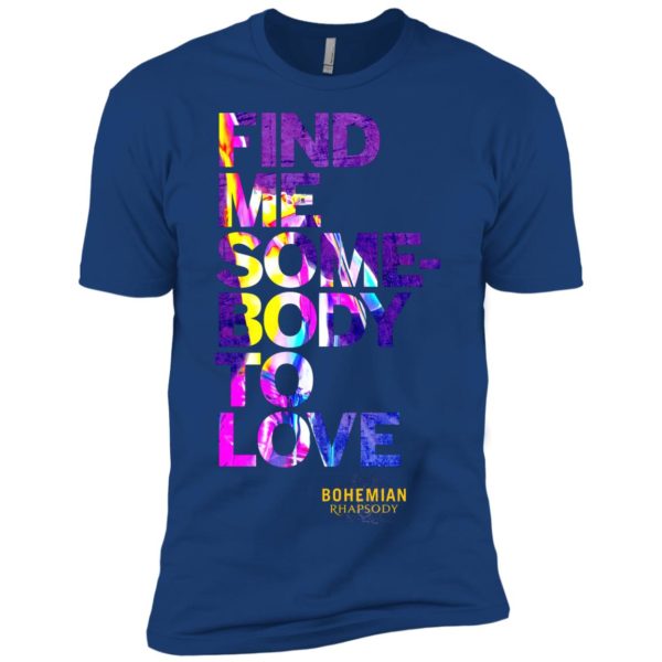 Bohemian Rhapsody Find Me Somebody to Love Shirt