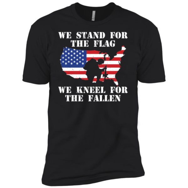 We Stand For The Flag We Kneel For The Fallen Shirt