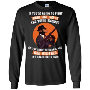 If You're Going To Fight Fight Like The Third Monkey Shirt