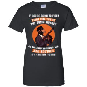 If You're Going To Fight Fight Like The Third Monkey Shirt