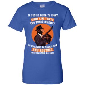 If You're Going To Fight Fight Like The Third Monkey Shirt