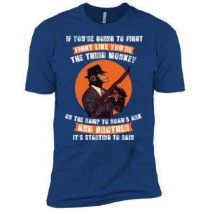 If You're Going To Fight Fight Like The Third Monkey Shirt