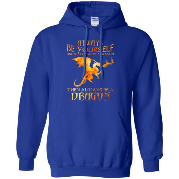 Always Be yourself Unless you can be a Dragon shirt