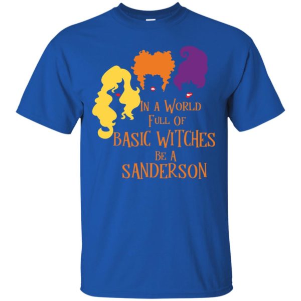 Hocus Pocus In A World Full Of Basic Witches Be A Sanderson Shirt