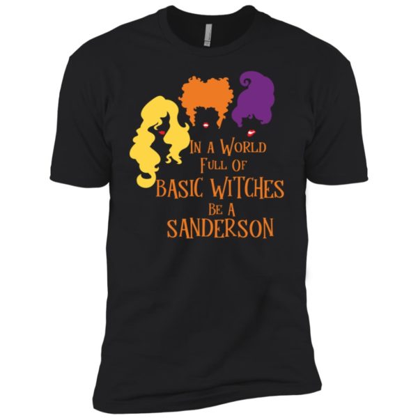 Hocus Pocus In A World Full Of Basic Witches Be A Sanderson Shirt