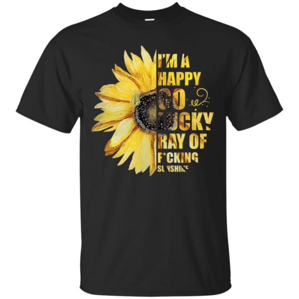 I'm A Happy Go Lucky Ray of F*cking Sunshine Sunflower Shirt