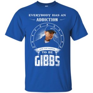 Gibbs in NCIS Every Body Has An Addication Shirt image Gibbs in NCIS Every Body Has An Addication Shirt